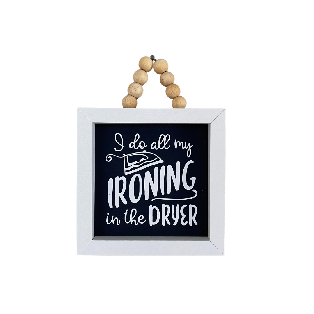 I Do All My Ironing in the Dryer Mini Framed Sign