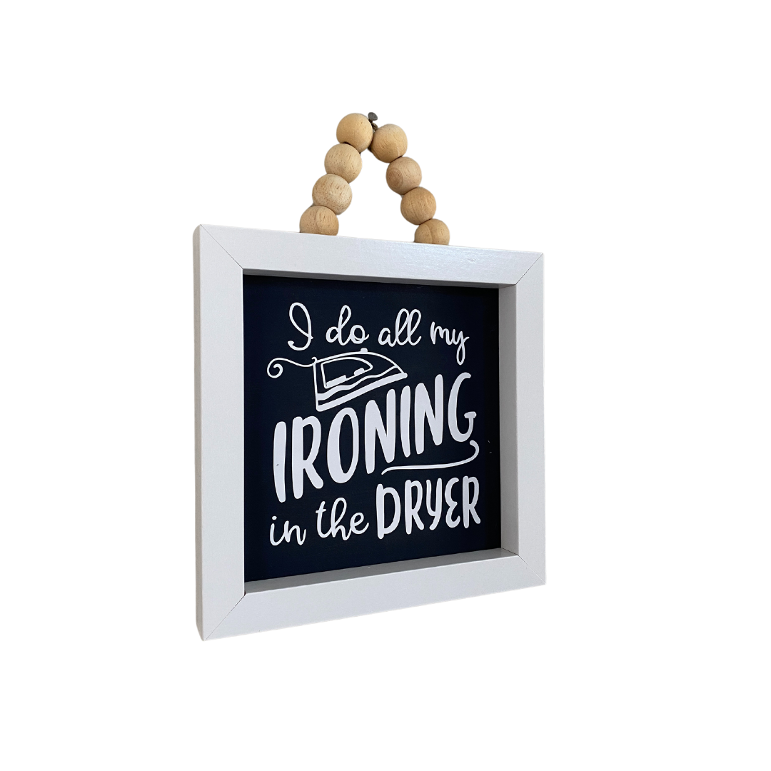 I Do All My Ironing in the Dryer Mini Framed Sign