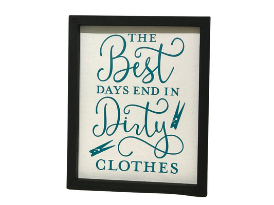 The Best Days End in Dirty Clothes Sign