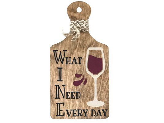 WINE What I Need Everyday Cutting Board Sign