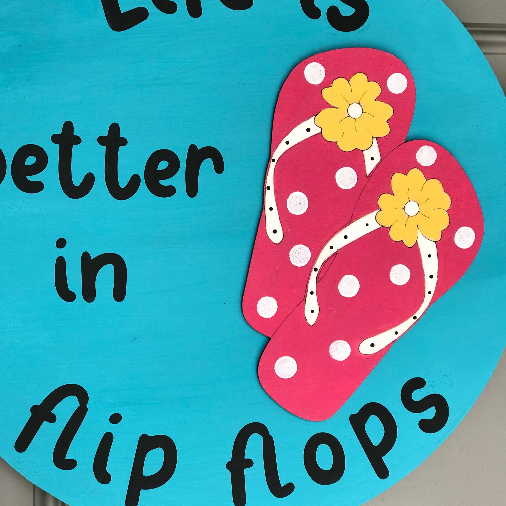 14 inch wood round sign, life is better in flip flops, flip flop wood cutout in pink white and yellow, front door sign, summer decor