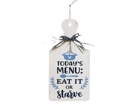 Today's Menu Eat It or Starve Cutting Board Sign